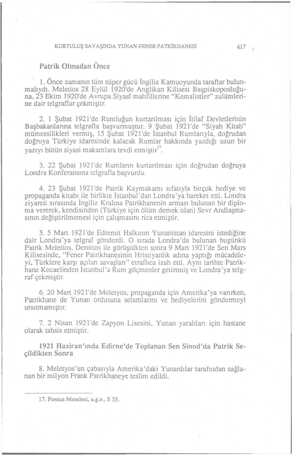 9 Şubat 1921'de "Siyah Kitab" mümessilikleri vermiş, 15 Şubat 1921'de İstanbul Rumlanyla, doğrudan doğruya Türkiye idaresinde kalacak Rumlar hakkında yazdığı uzun bir yazıyı bütün siyasi makamlara