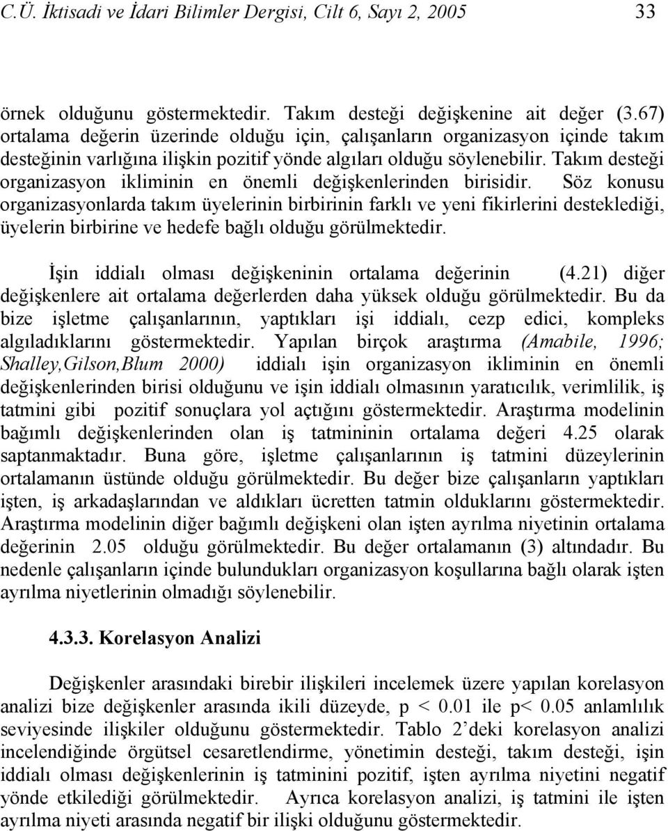 Takım desteği organizasyon ikliminin en önemli değişkenlerinden birisidir.