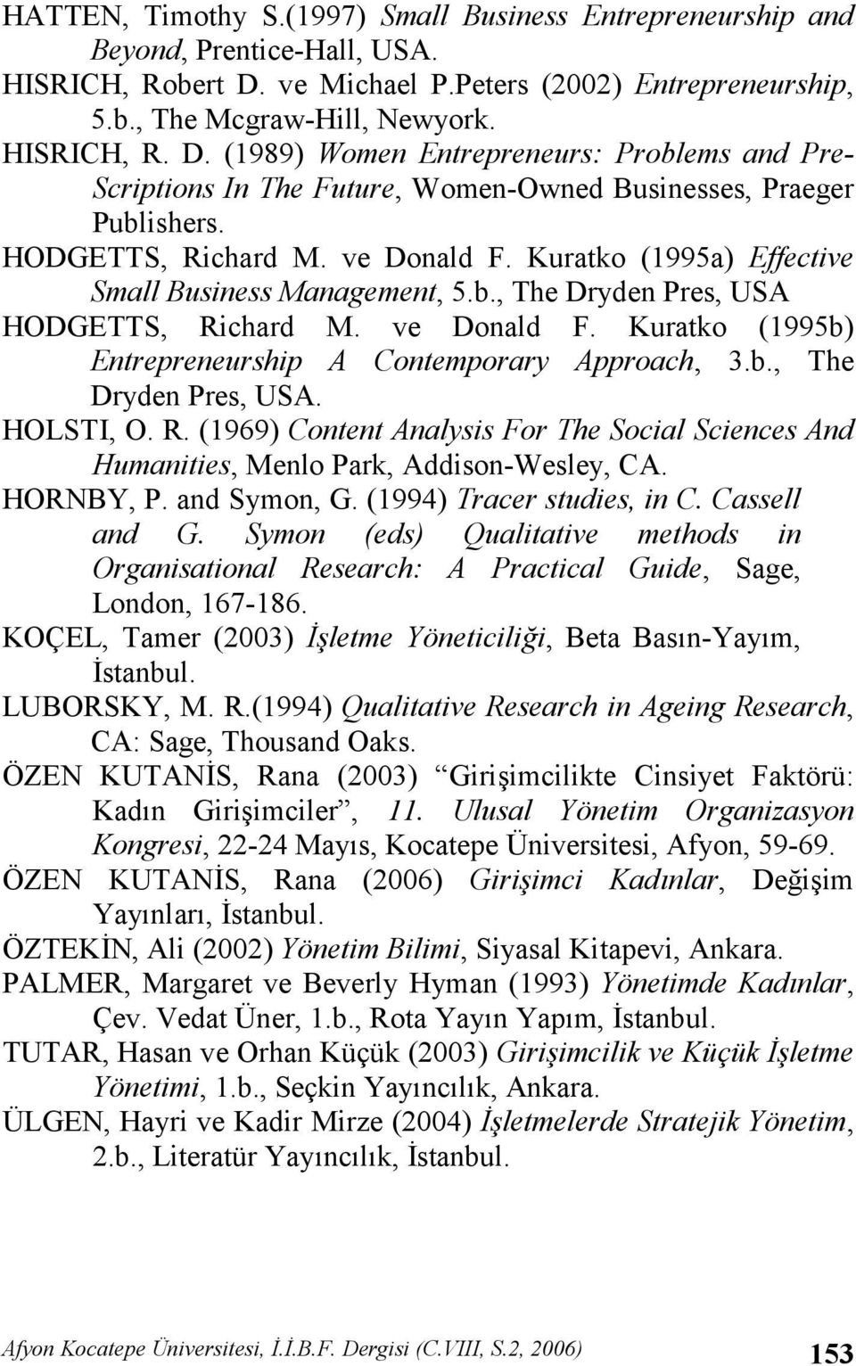 (1989) Women Entrepreneurs: Problems and Pre- Scriptions In The Future, Women-Owned Businesses, Praeger Publishers. HODGETTS, Richard M. ve Donald F.