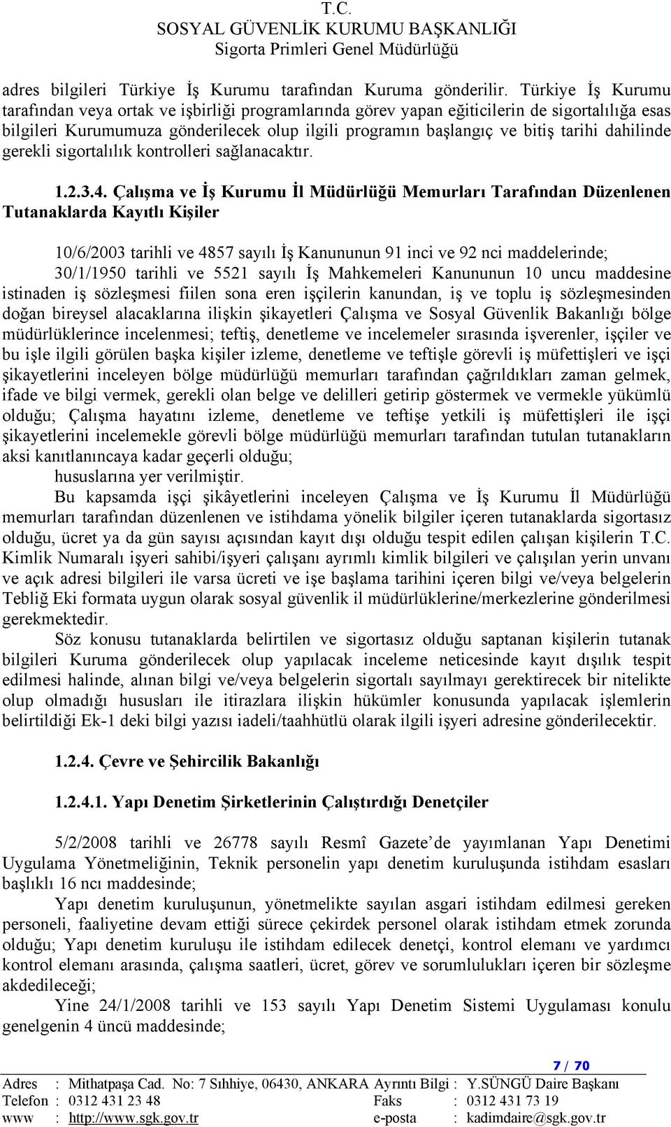 dahilinde gerekli sigortalılık kontrolleri sağlanacaktır. 1.2.3.4.