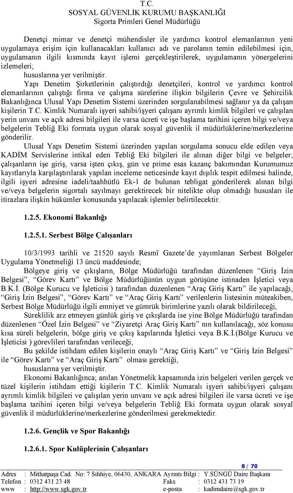 sürelerine ilişkin bilgilerin Çevre ve Şehircilik Bakanlığınca Ulusal Yapı Denetim Sistemi üzerinden sorgulanabilmesi sağlanır ya da çalışan kişilerin T.C.