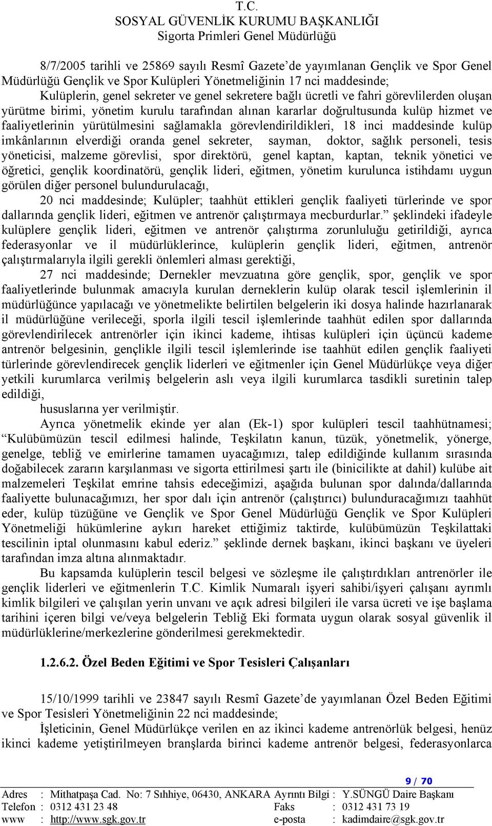 inci maddesinde kulüp imkânlarının elverdiği oranda genel sekreter, sayman, doktor, sağlık personeli, tesis yöneticisi, malzeme görevlisi, spor direktörü, genel kaptan, kaptan, teknik yönetici ve