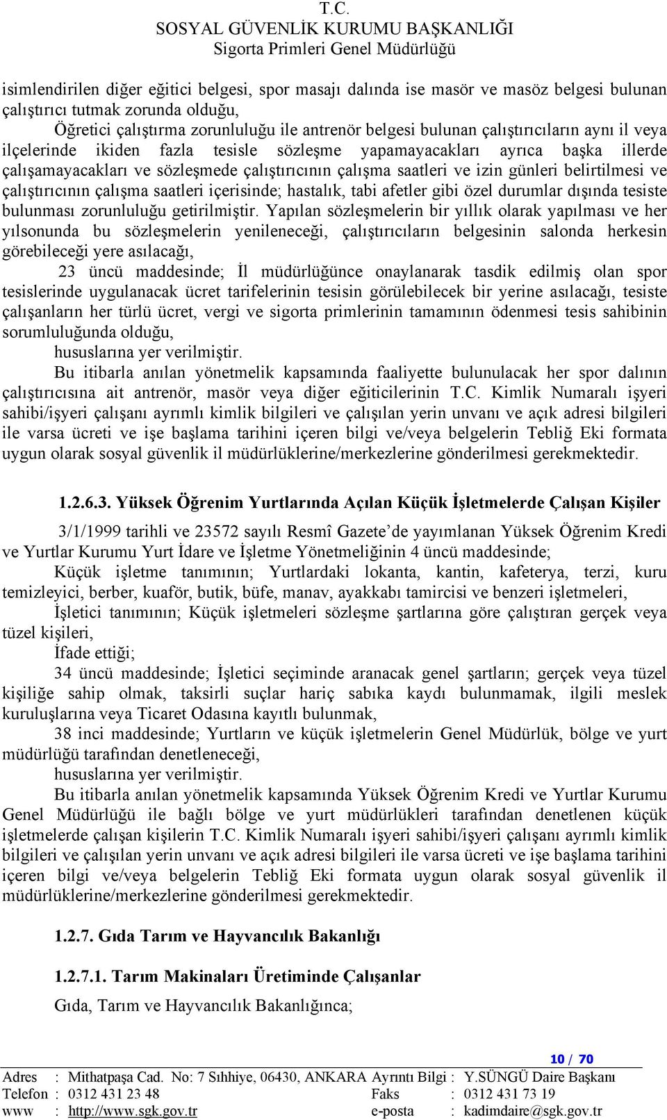 belirtilmesi ve çalıştırıcının çalışma saatleri içerisinde; hastalık, tabi afetler gibi özel durumlar dışında tesiste bulunması zorunluluğu getirilmiştir.