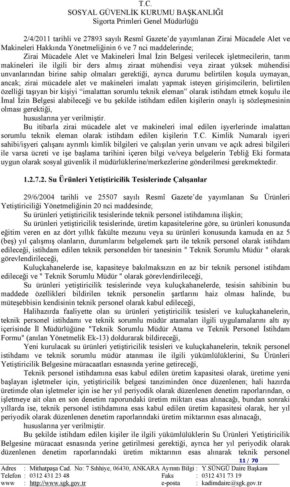 uymayan, ancak; zirai mücadele alet ve makineleri imalatı yapmak isteyen girişimcilerin, belirtilen özelliği taşıyan bir kişiyi imalattan sorumlu teknik eleman olarak istihdam etmek koşulu ile İmal