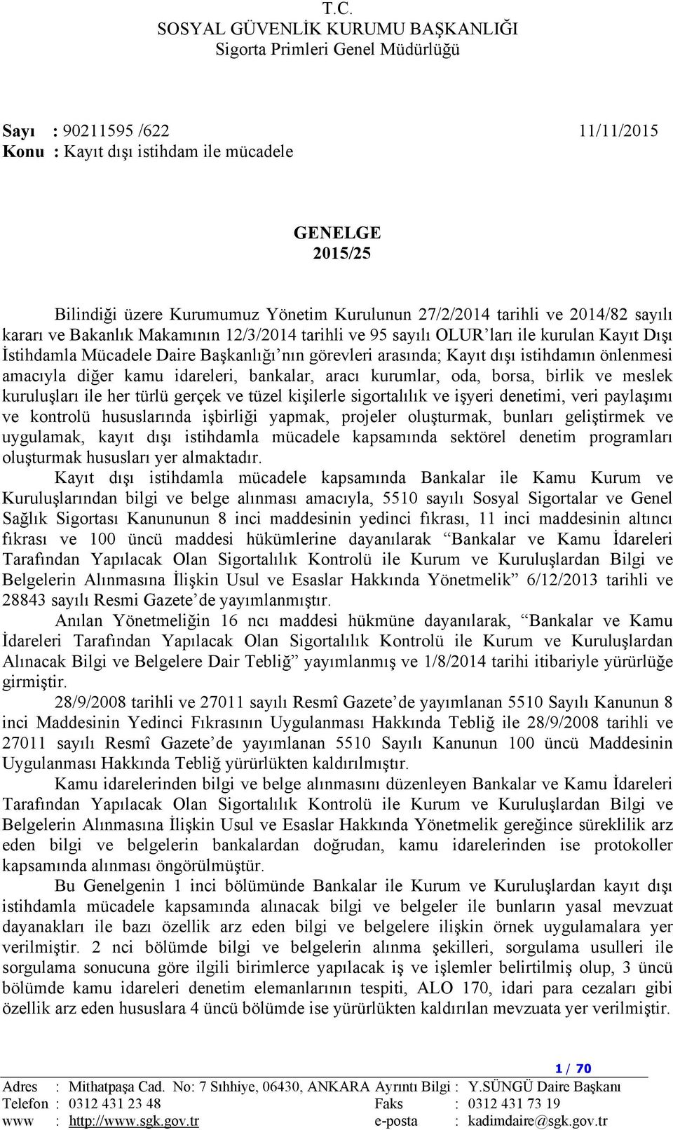 aracı kurumlar, oda, borsa, birlik ve meslek kuruluşları ile her türlü gerçek ve tüzel kişilerle sigortalılık ve işyeri denetimi, veri paylaşımı ve kontrolü hususlarında işbirliği yapmak, projeler