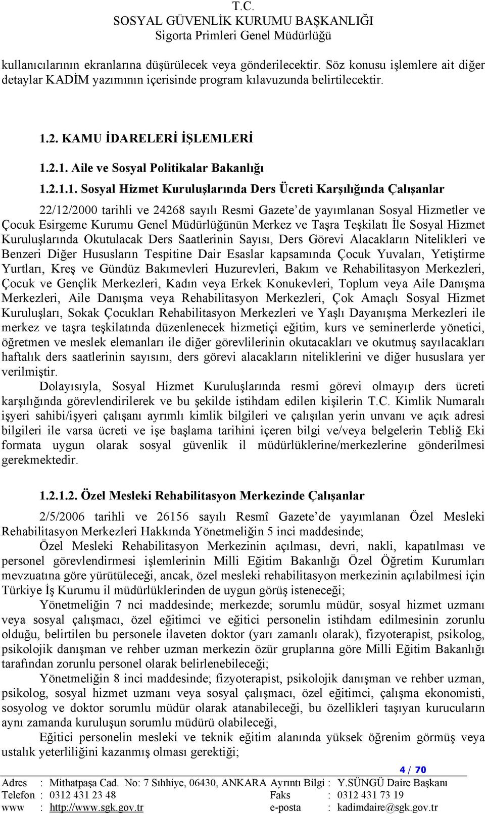 Çocuk Esirgeme Kurumu Genel Müdürlüğünün Merkez ve Taşra Teşkilatı İle Sosyal Hizmet Kuruluşlarında Okutulacak Ders Saatlerinin Sayısı, Ders Görevi Alacakların Nitelikleri ve Benzeri Diğer Hususların