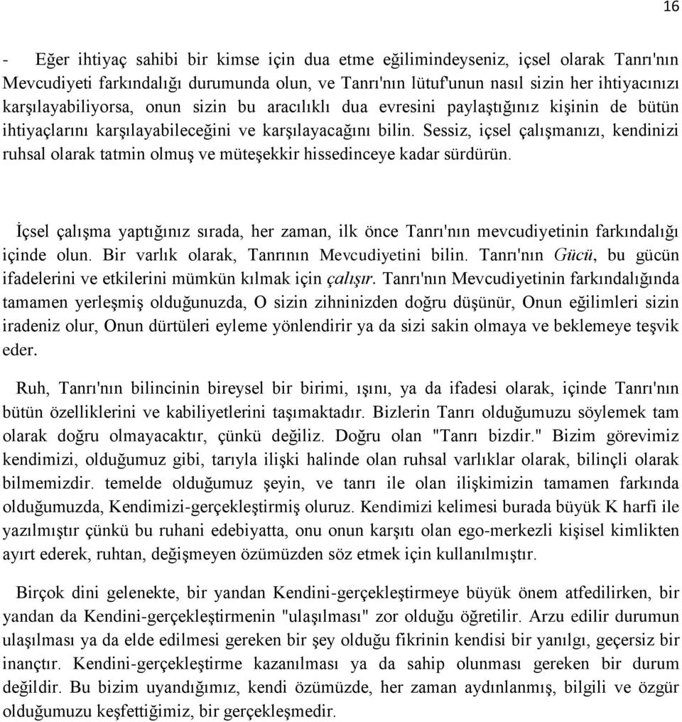 Sessiz, içsel çalışmanızı, kendinizi ruhsal olarak tatmin olmuş ve müteşekkir hissedinceye kadar sürdürün.