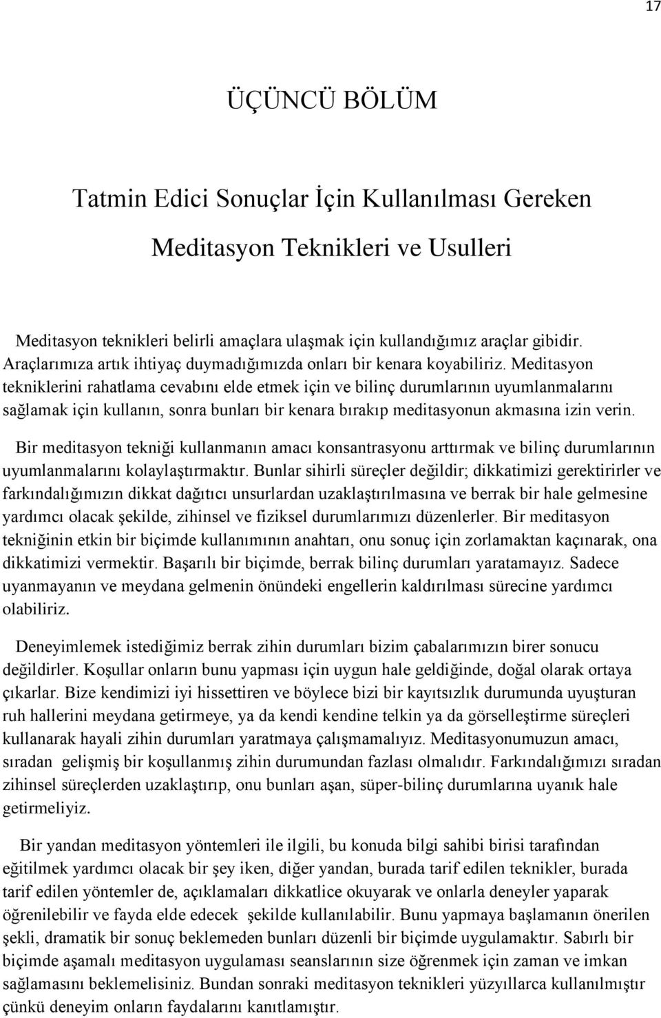 Meditasyon tekniklerini rahatlama cevabını elde etmek için ve bilinç durumlarının uyumlanmalarını sağlamak için kullanın, sonra bunları bir kenara bırakıp meditasyonun akmasına izin verin.