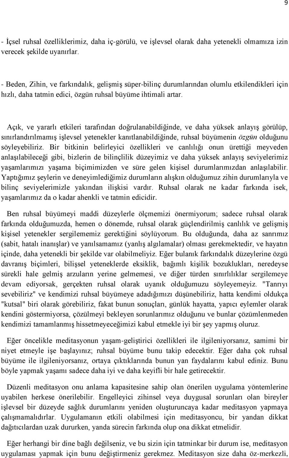 Açık, ve yararlı etkileri tarafından doğrulanabildiğinde, ve daha yüksek anlayış görülüp, sınırlandırılmamış işlevsel yetenekler kanıtlanabildiğinde, ruhsal büyümenin özgün olduğunu söyleyebiliriz.