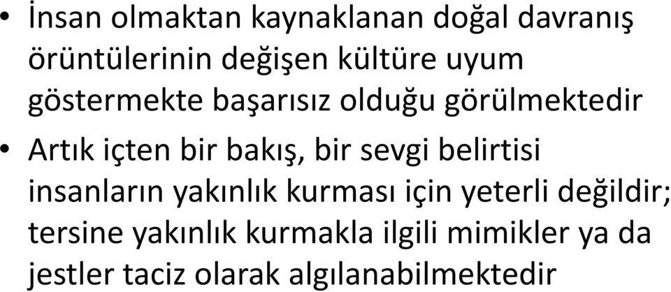 sevgi belirtisi insanların yakınlık kurması için yeterli değildir; tersine