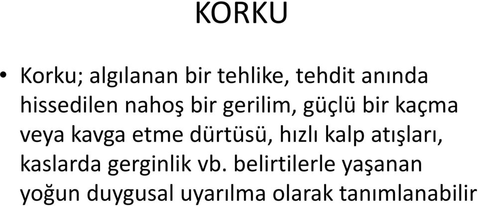 etme dürtüsü, hızlı kalp atışları, kaslarda gerginlik vb.