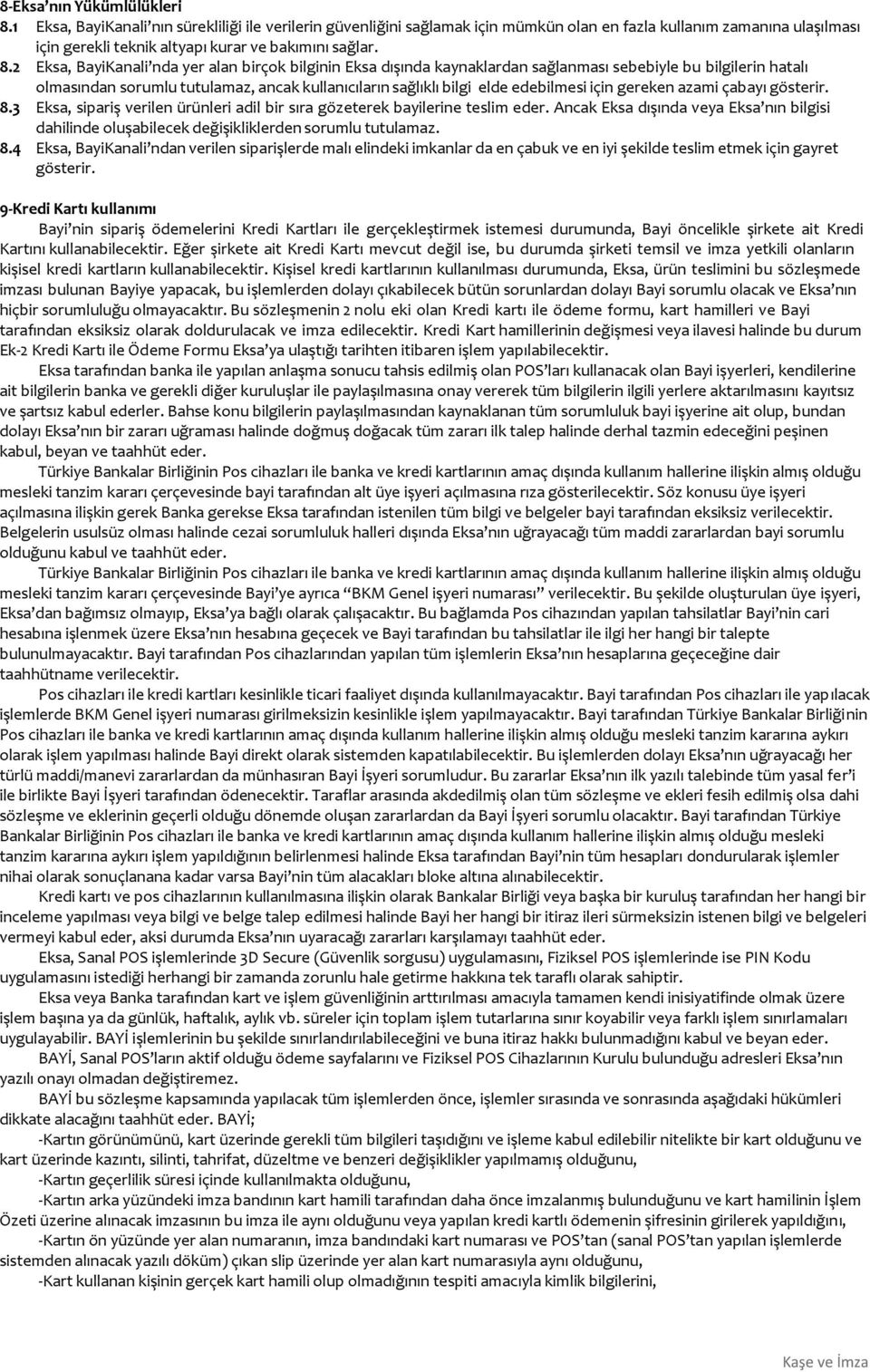 2 Eksa, BayiKanali nda yer alan birçok bilginin Eksa dışında kaynaklardan sağlanması sebebiyle bu bilgilerin hatalı olmasından sorumlu tutulamaz, ancak kullanıcıların sağlıklı bilgi elde edebilmesi