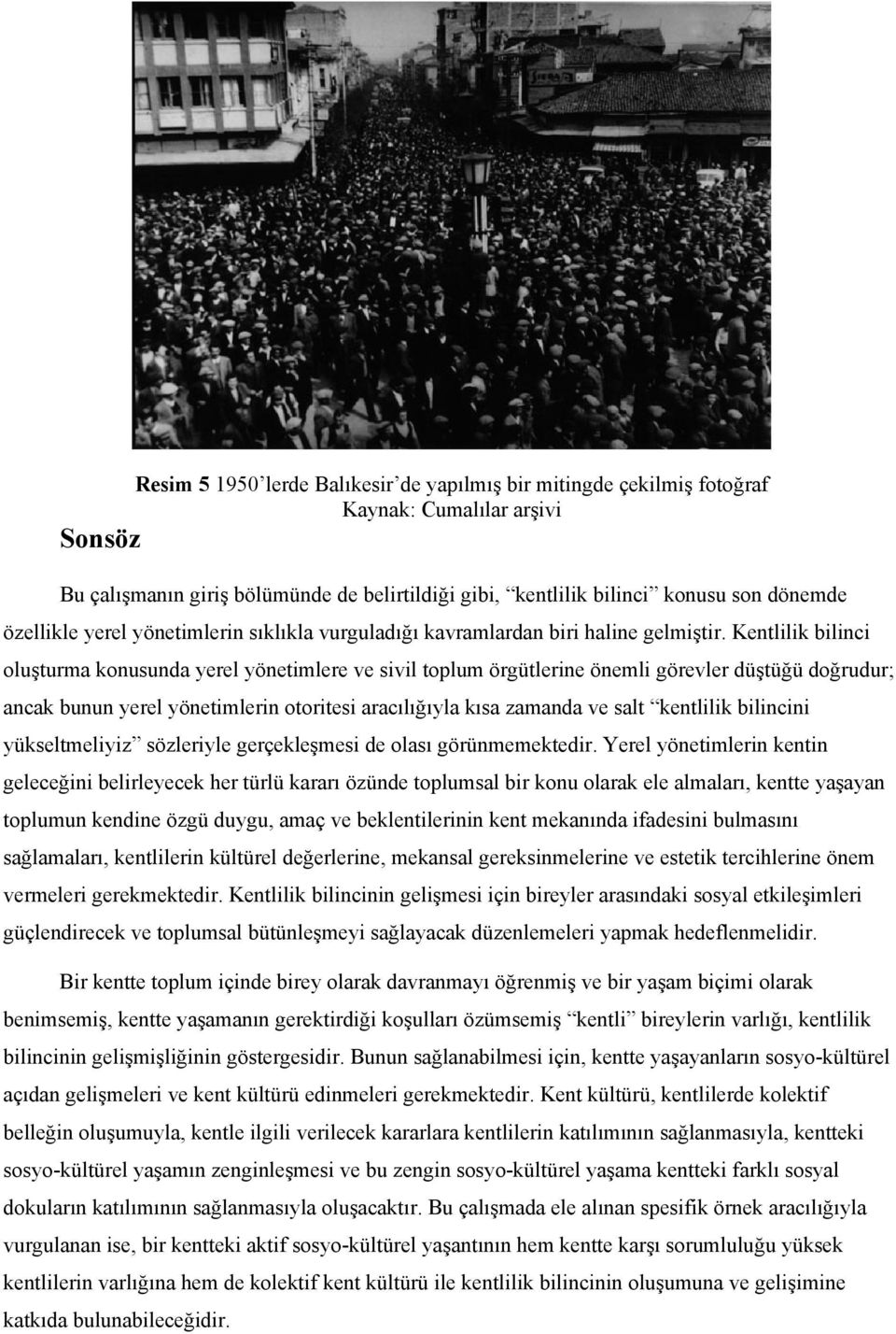 Kentlilik bilinci oluşturma konusunda yerel yönetimlere ve sivil toplum örgütlerine önemli görevler düştüğü doğrudur; ancak bunun yerel yönetimlerin otoritesi aracılığıyla kısa zamanda ve salt