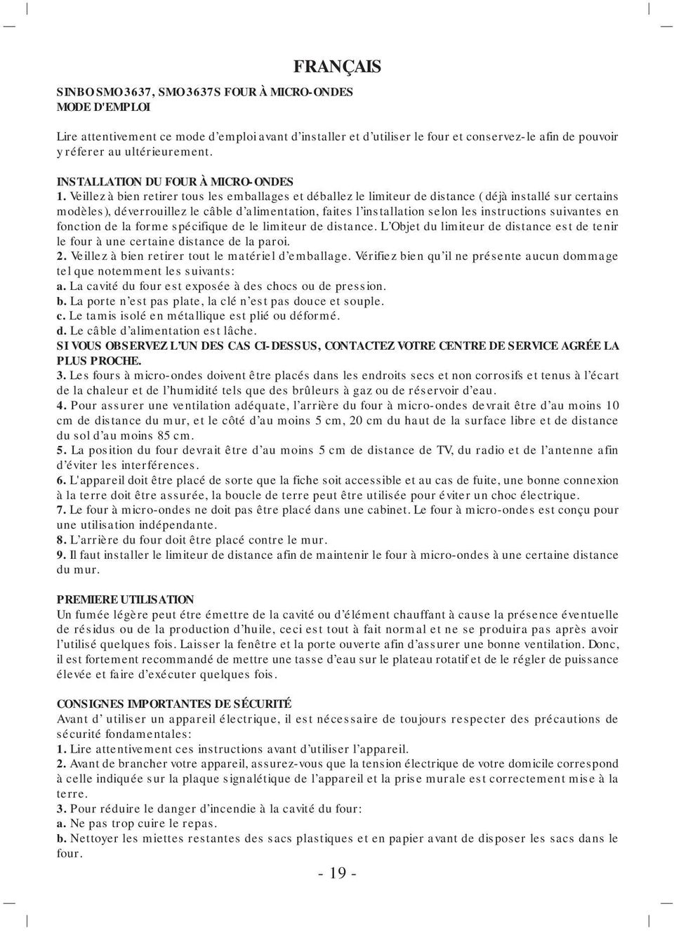 Veillez à bien retirer tous les emballages et déballez le limiteur de distance ( déjà installé sur certains modèles), déverrouillez le câble d alimentation, faites l installation selon les