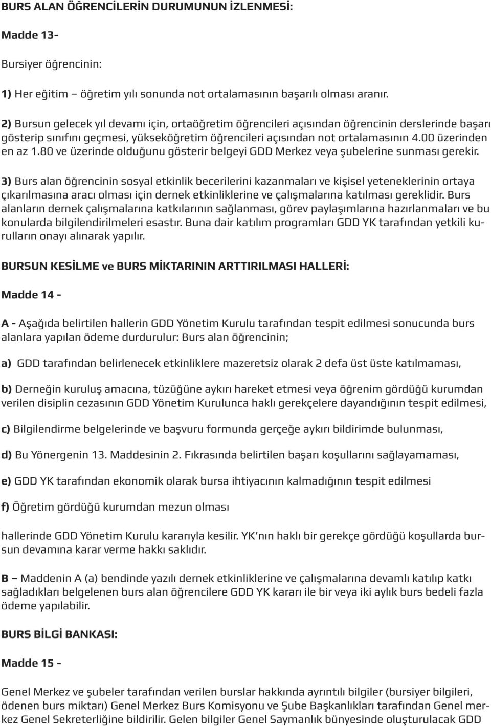 00 üzerinden en az 1.80 ve üzerinde olduğunu gösterir belgeyi GDD Merkez veya şubelerine sunması gerekir.