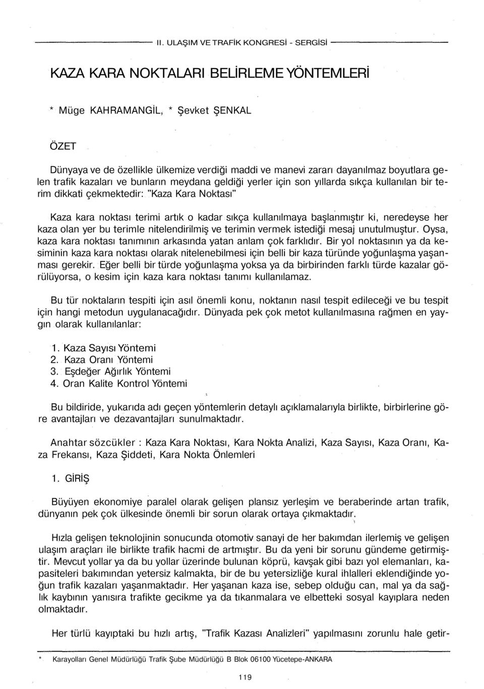 neredeyse her kaza olan yer bu terimle nitelendirilmiş ve terimin vermek istediği mesaj unutulmuştur. Oysa, kaza kara noktası tanımının arkasında yatan anlam çok farklıdır.