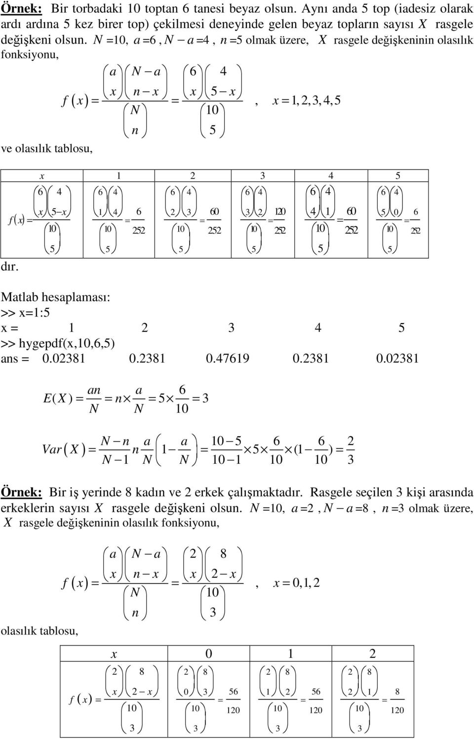 5 5 6 5 Matlab hesaplaması: >> :5 3 4 5 >> hygepdf(,,6,5) as.38.