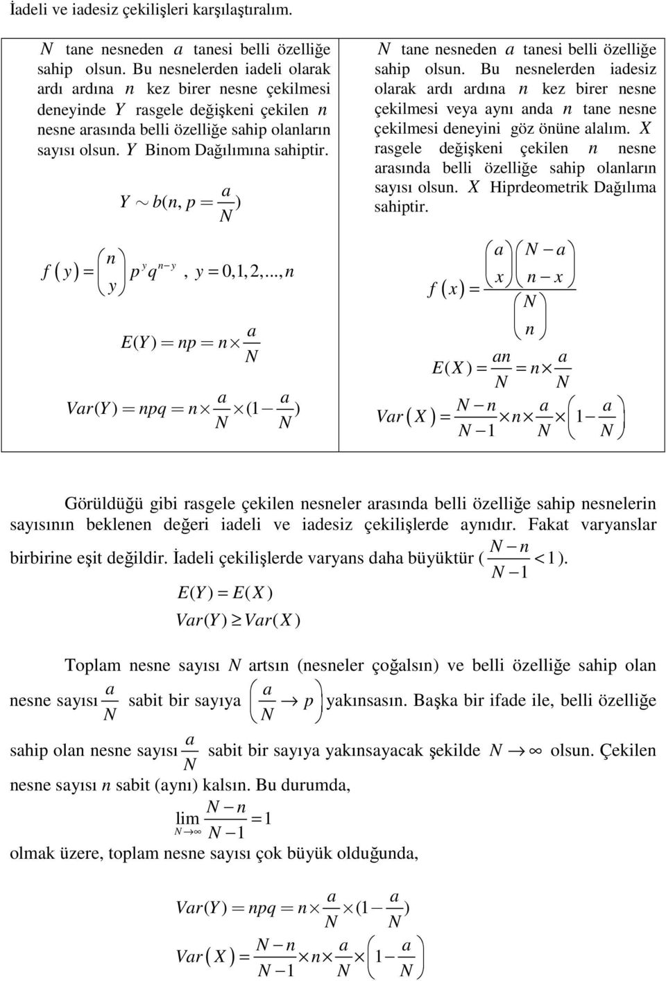 a Y b(, p ) N y y f ( y) p q, y,,,..., y a E( Y ) p N a a Var( Y) pq ( ) N N N tae esede a taesi belli özelliğe sahip olsu.