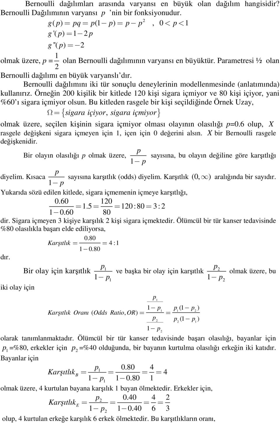 Parametresi ½ ola Beroulli dağılımı e büyük varyaslı Beroulli dağılımıı iki tür souçlu deeylerii modellemeside (alatımıda) kullaırız.