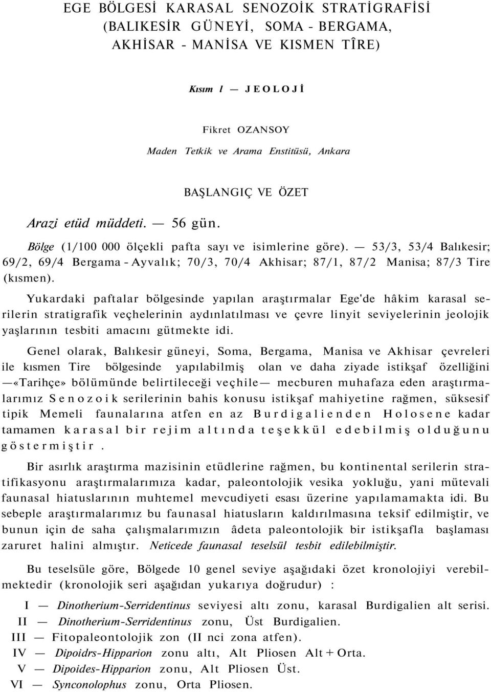 53/3, 53/4 Balıkesir; 69/2, 69/4 Bergama - Ayvalık; 70/3, 70/4 Akhisar; 87/1, 87/2 Manisa; 87/3 Tire (kısmen).