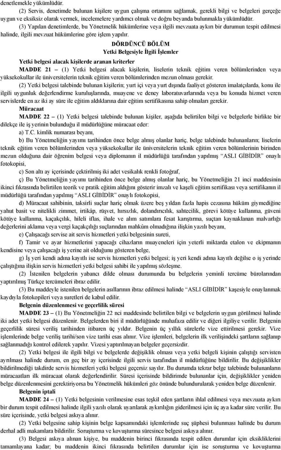 yükümlüdür. (3) Yapılan denetimlerde, bu Yönetmelik hükümlerine veya ilgili mevzuata aykırı bir durumun tespit edilmesi halinde, ilgili mevzuat hükümlerine göre işlem yapılır.