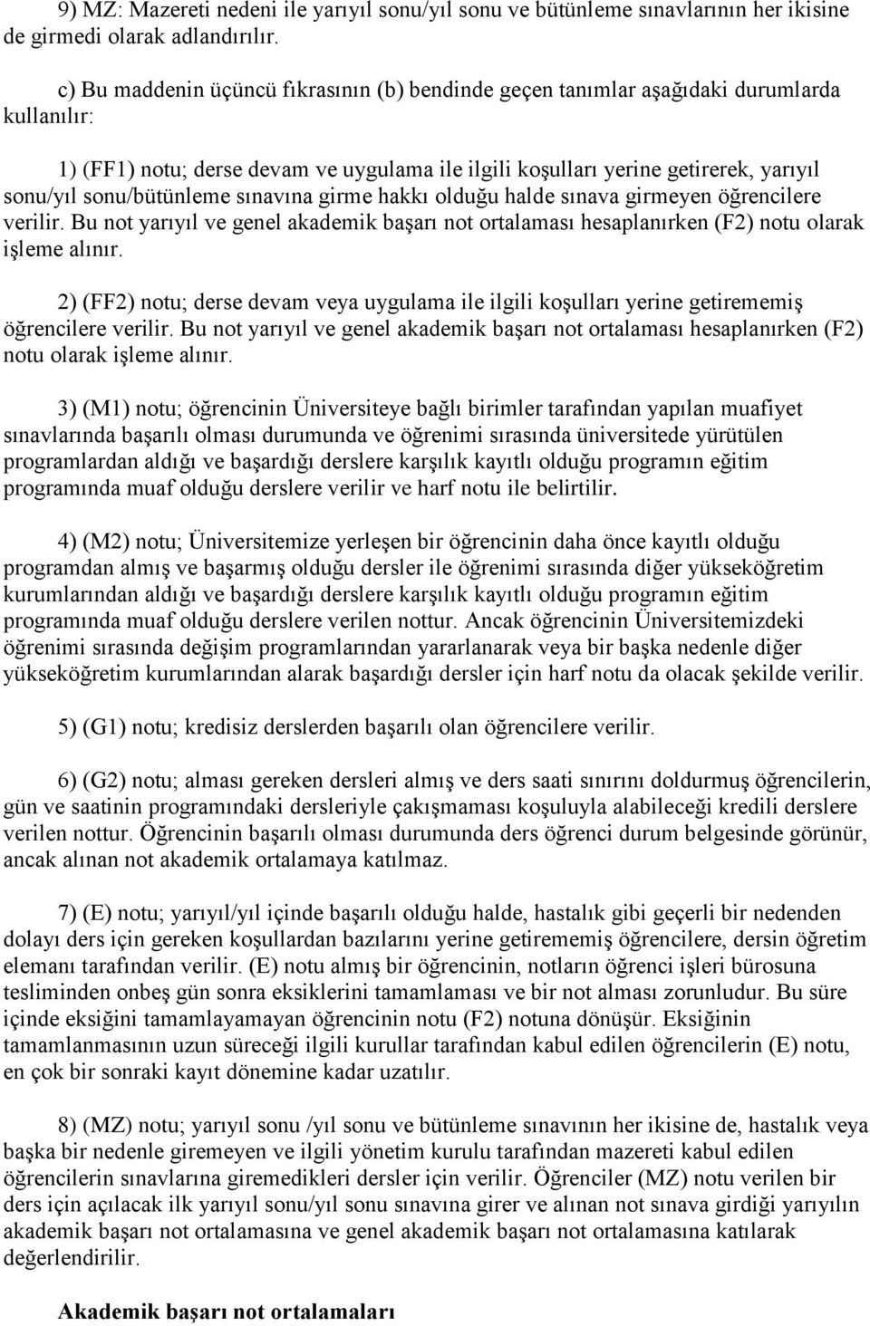 sonu/bütünleme sınavına girme hakkı olduğu halde sınava girmeyen öğrencilere verilir. Bu not yarıyıl ve genel akademik başarı not ortalaması hesaplanırken (F2) notu olarak işleme alınır.