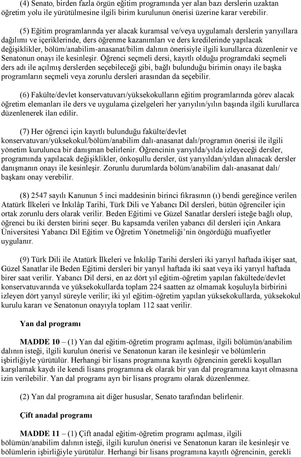 bölüm/anabilim-anasanat/bilim dalının önerisiyle ilgili kurullarca düzenlenir ve Senatonun onayı ile kesinleşir.