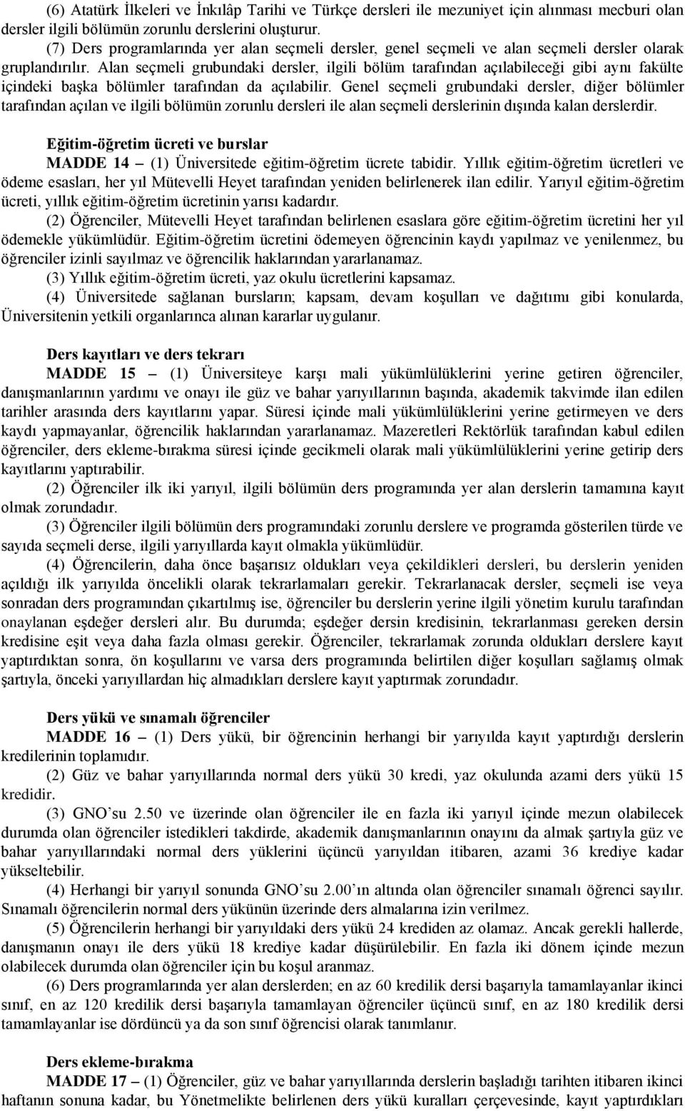 Alan seçmeli grubundaki dersler, ilgili bölüm tarafından açılabileceği gibi aynı fakülte içindeki başka bölümler tarafından da açılabilir.