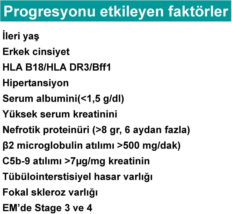 proteinüri (>8 gr, 6 aydan fazla) β2 microglobulin atılımı >500 mg/dak) C5b-9