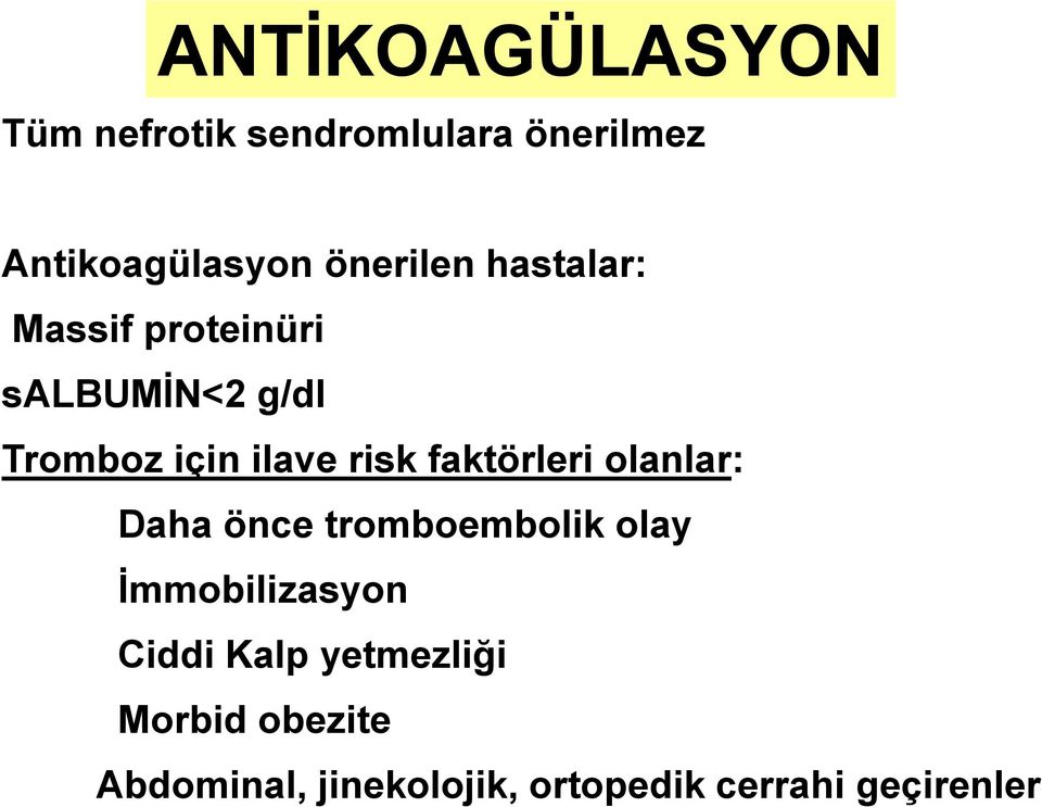 risk faktörleri olanlar: Daha önce tromboembolik olay İmmobilizasyon Ciddi