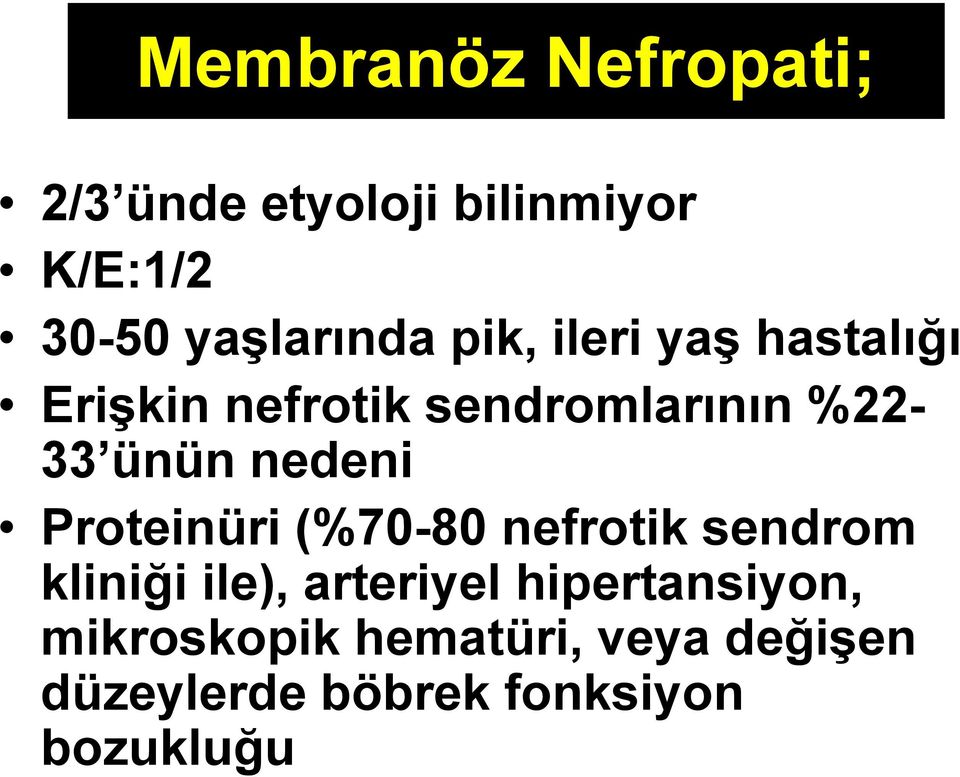 nedeni Proteinüri (%70-80 nefrotik sendrom kliniği ile), arteriyel