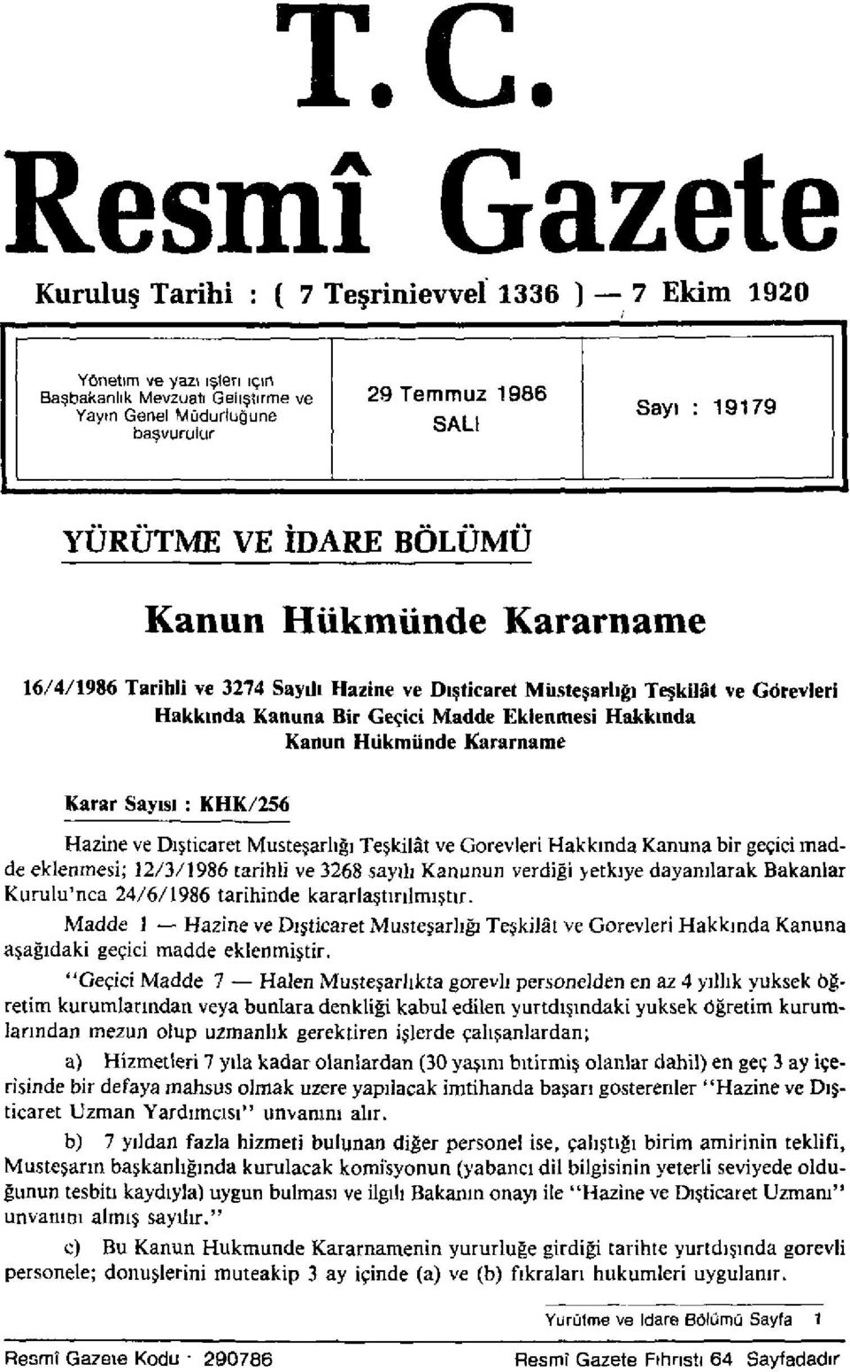 Kanun Hükmünde Kararname Karar Sayısı : KHK/256 Hazine ve Dışticaret Müsteşarlığı Teşkilât ve Görevleri Hakkında Kanuna bir geçici madde eklenmesi; 12/3/1986 tarihli ve 3268 sayılı Kanunun verdiği