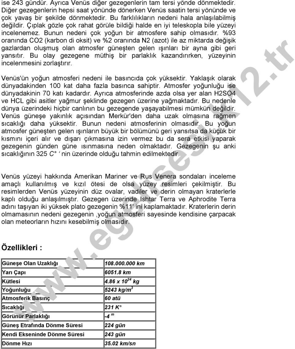 %93 oranında CO2 (karbon di oksit) ve %2 oranında N2 (azot) ile az miktarda değişik gazlardan oluşmuş olan atmosfer güneşten gelen ışınları bir ayna gibi geri yansıtır.