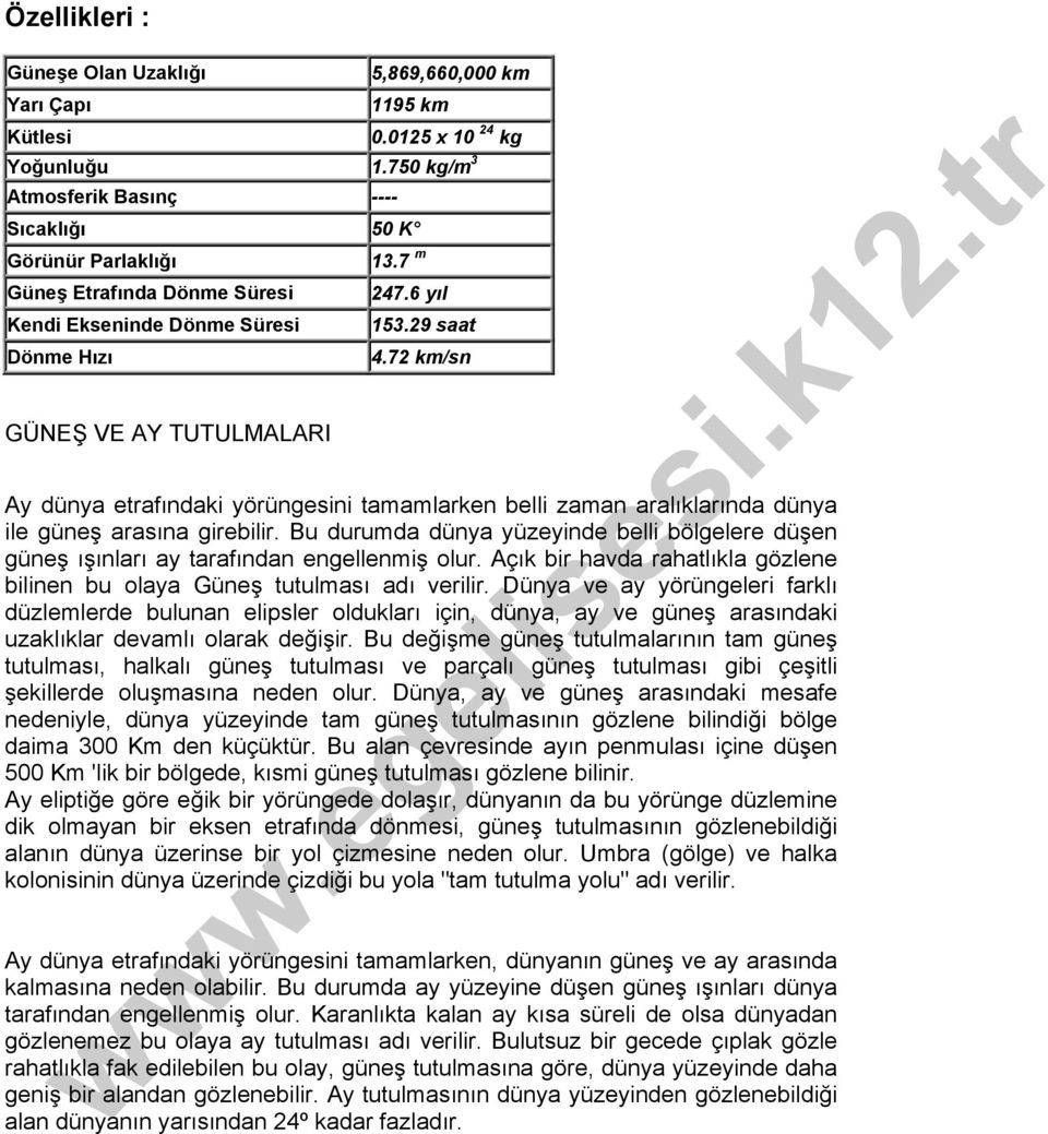 72 km/sn GÜNEŞ VE AY TUTULMALARI Ay dünya etrafındaki yörüngesini tamamlarken belli zaman aralıklarında dünya ile güneş arasına girebilir.