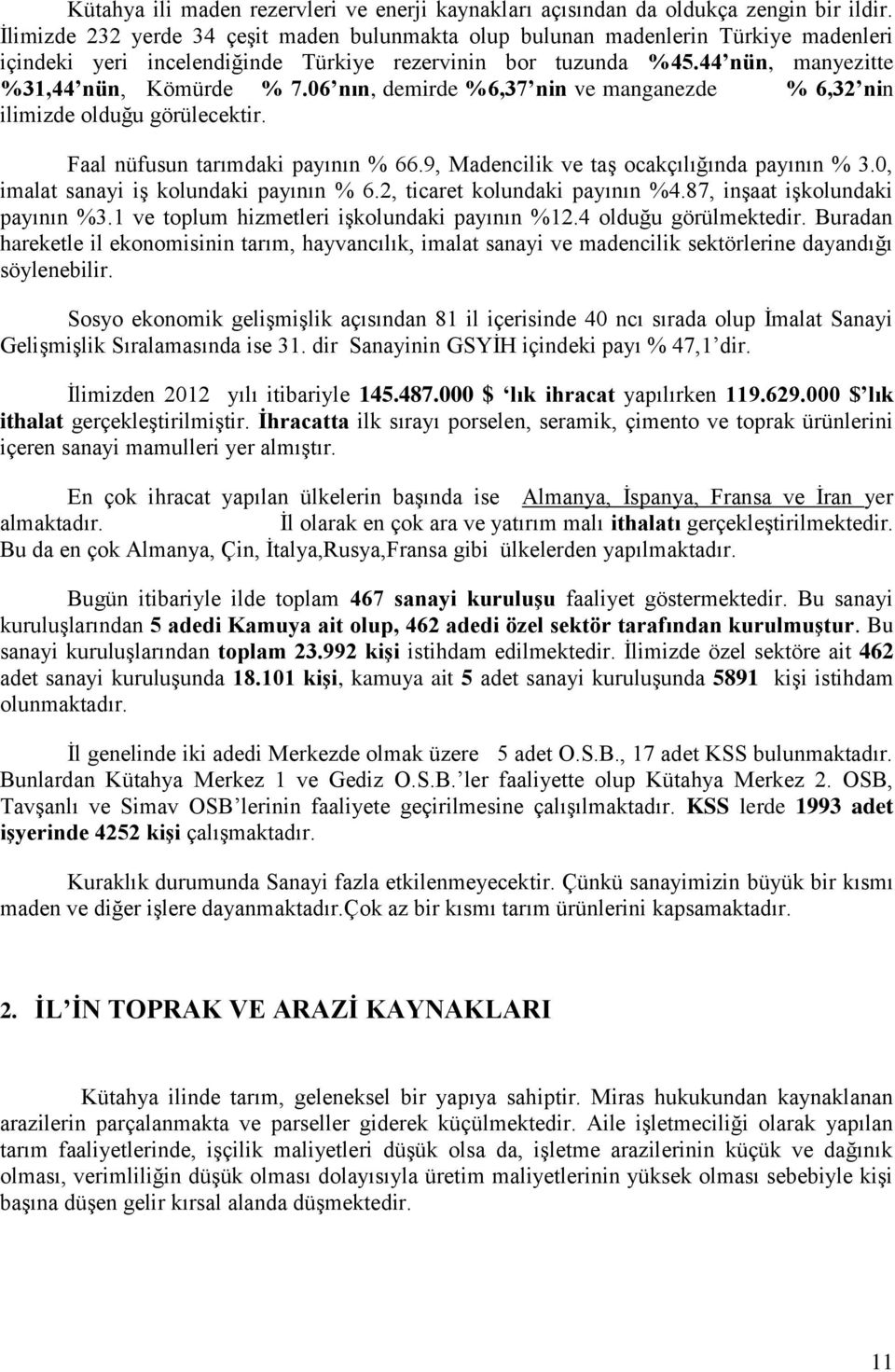 06 nın, demirde %6,37 nin ve manganezde % 6,32 nin ilimizde olduğu görülecektir. Faal nüfusun tarımdaki payının % 66.9, Madencilik ve taş ocakçılığında payının % 3.