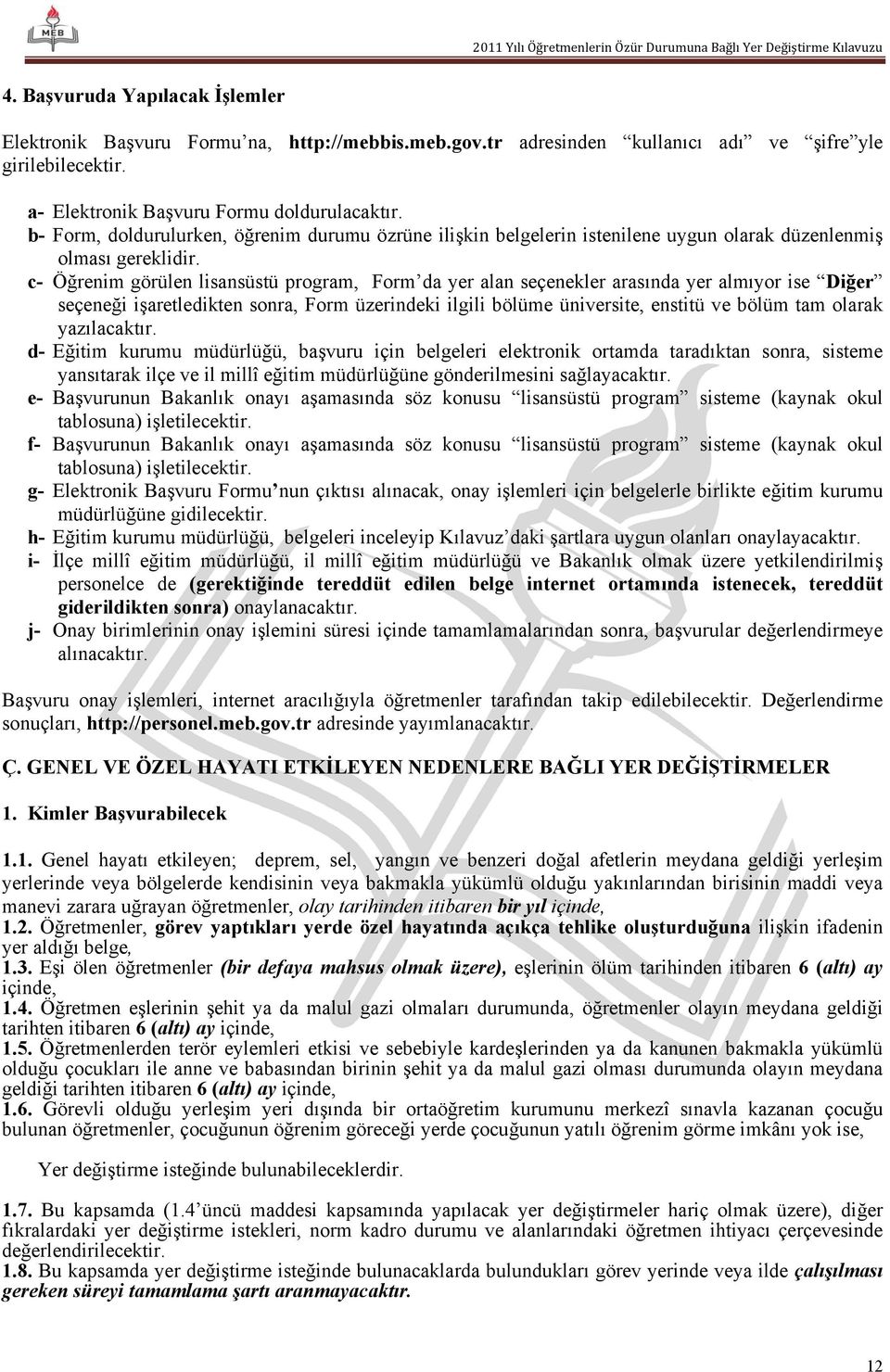 c- Öğrenim görülen lisansüstü program, Form da yer alan seçenekler arasında yer almıyor ise Diğer seçeneği işaretledikten sonra, Form üzerindeki ilgili bölüme üniversite, enstitü ve bölüm tam olarak