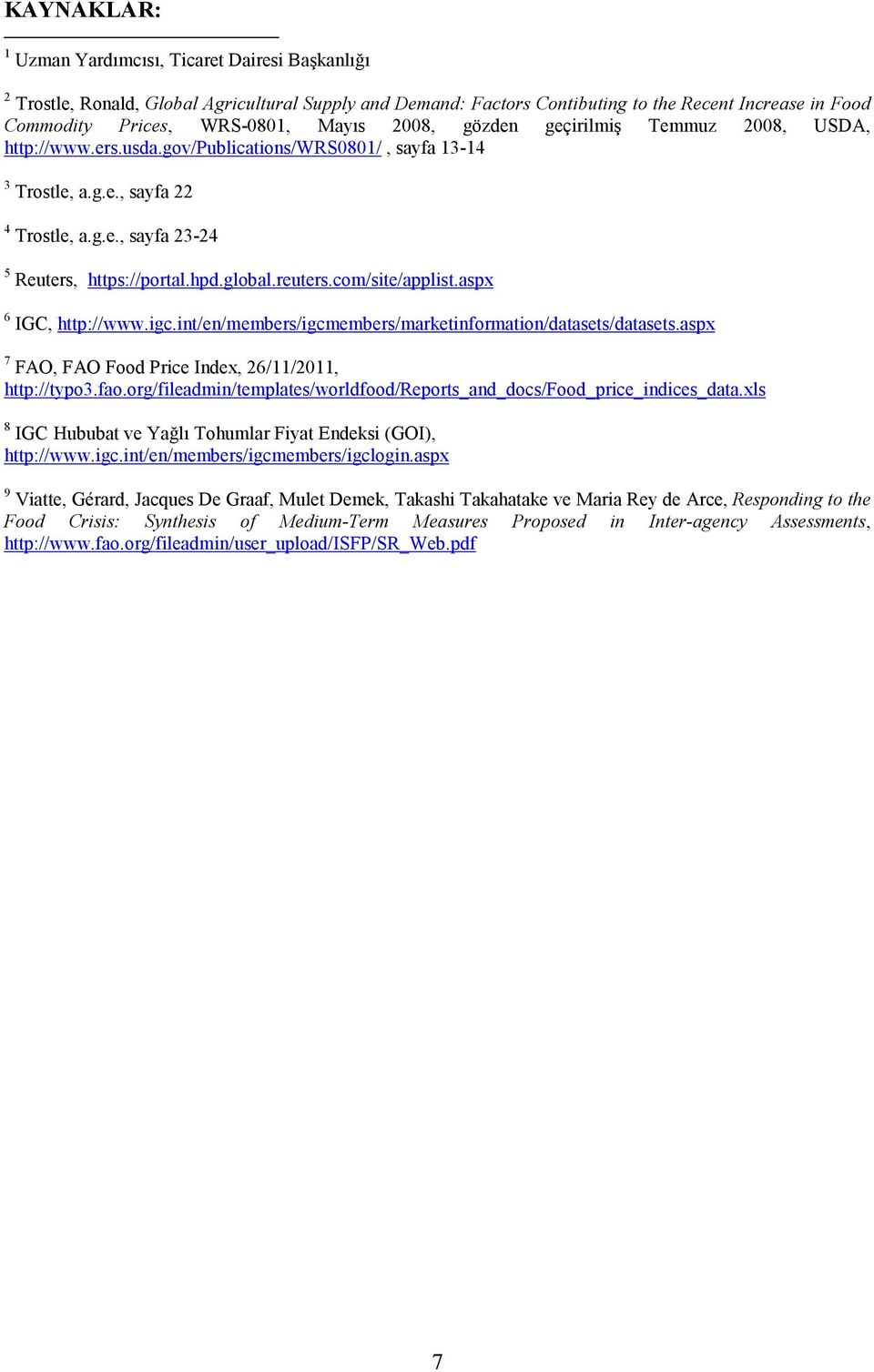 global.reuters.com/site/applist.aspx 6 IGC, http://www.igc.int/en/members/igcmembers/marketinformation/datasets/datasets.aspx 7 FAO, FAO Food Price Index, 26/11/2011, http://typo3.fao.