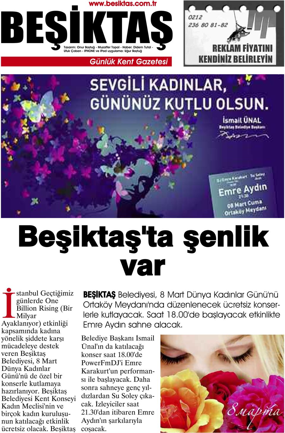 Beşiktaş Belediyesi, 8 Mart Dünya Kadınlar Günü'nü Ortaköy Meydanı'nda düzenlenecek ücretsiz konserlerle kutlayacak. Saat 18.00'de başlayacak etkinlikte Emre Aydın sahne alacak.