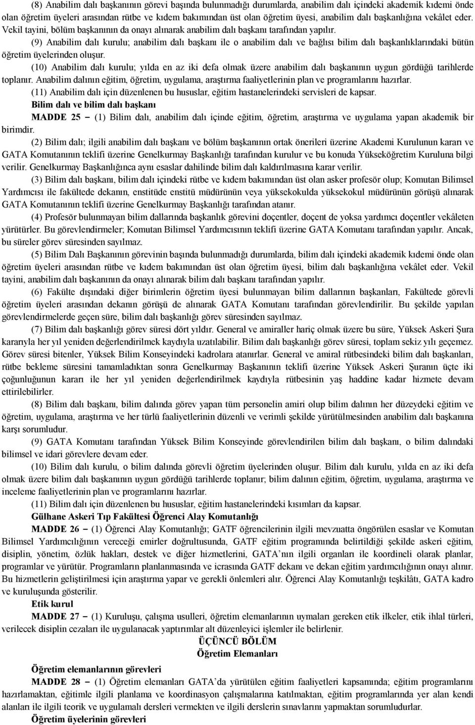 (9) Anabilim dalı kurulu; anabilim dalı başkanı ile o anabilim dalı ve bağlısı bilim dalı başkanlıklarındaki bütün öğretim üyelerinden oluşur.