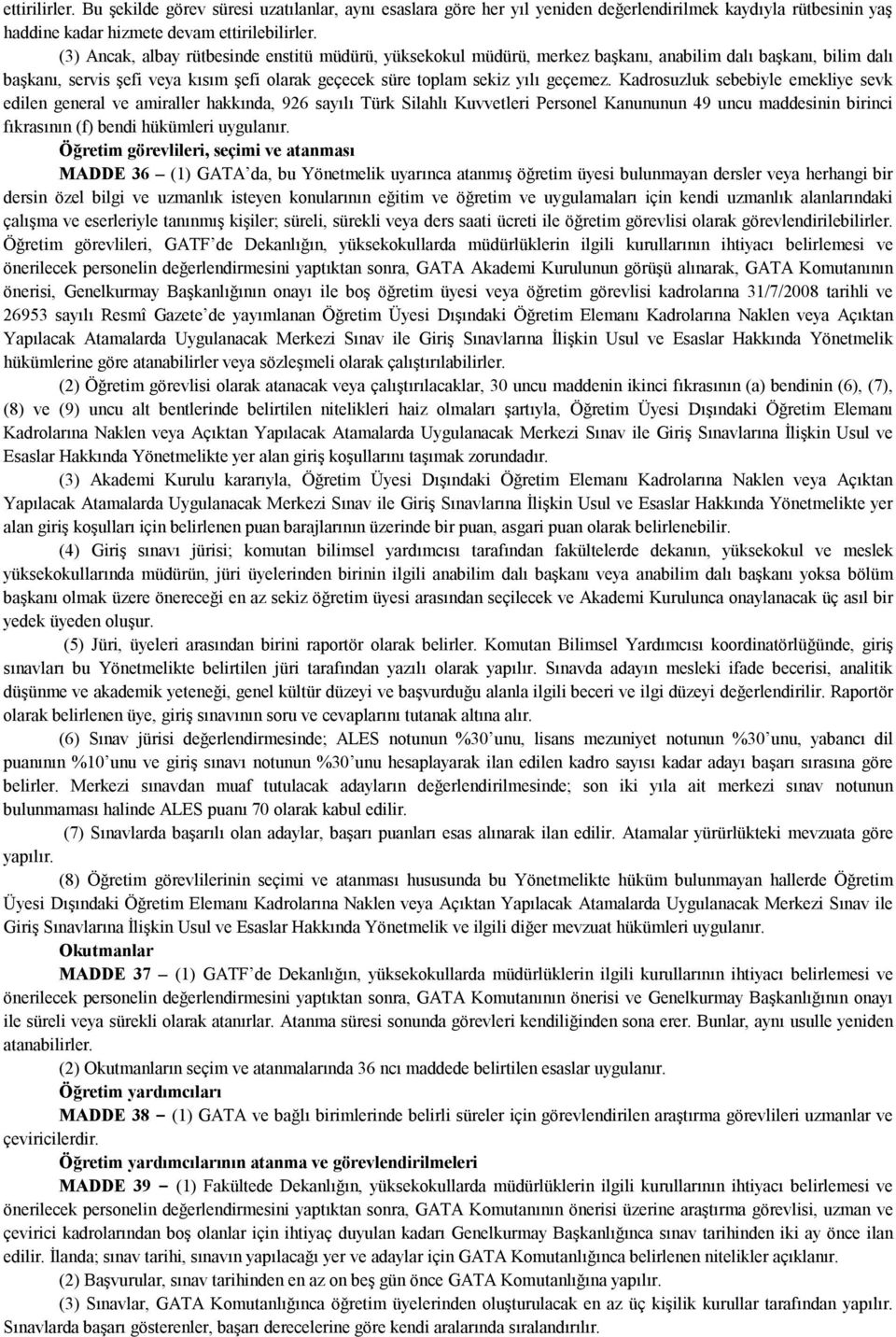 Kadrosuzluk sebebiyle emekliye sevk edilen general ve amiraller hakkında, 926 sayılı Türk Silahlı Kuvvetleri Personel Kanununun 49 uncu maddesinin birinci fıkrasının (f) bendi hükümleri uygulanır.