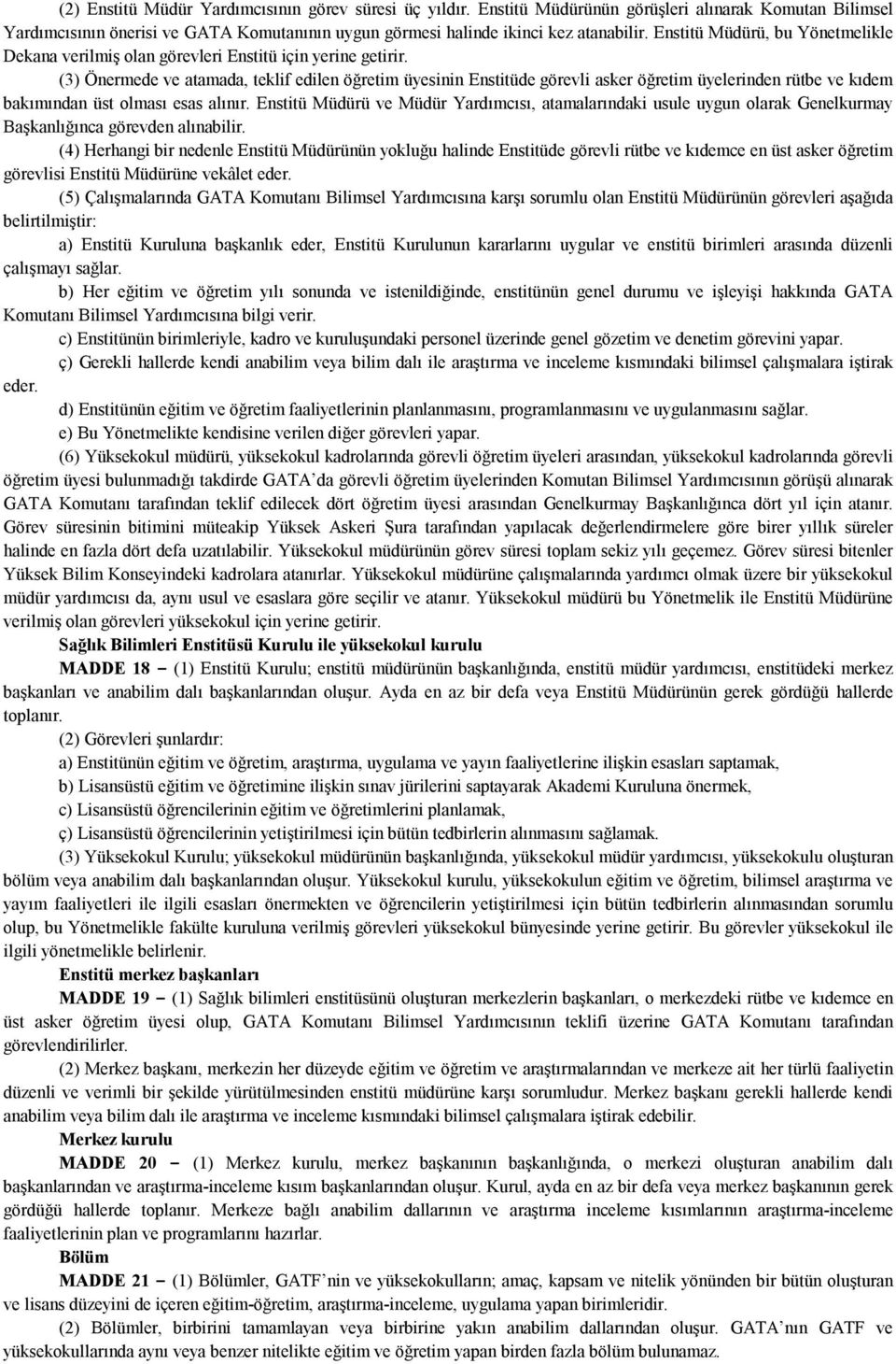 (3) Önermede ve atamada, teklif edilen öğretim üyesinin Enstitüde görevli asker öğretim üyelerinden rütbe ve kıdem bakımından üst olması esas alınır.