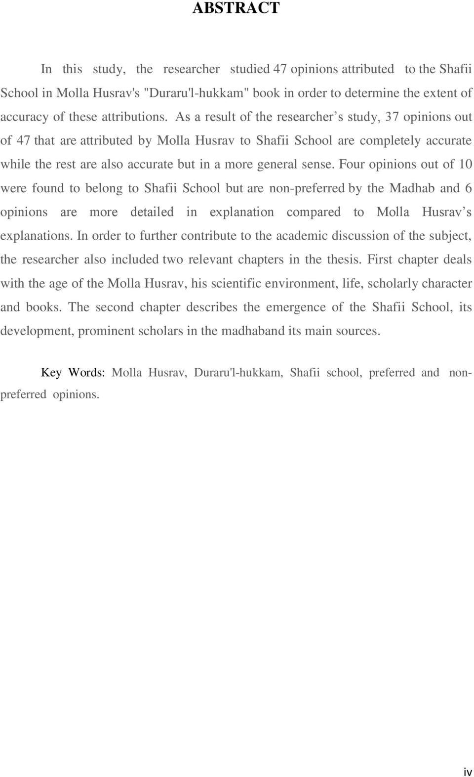 Four opinions out of 10 were found to belong to Shafii School but are non-preferred by the Madhab and 6 opinions are more detailed in explanation compared to Molla Husrav s explanations.