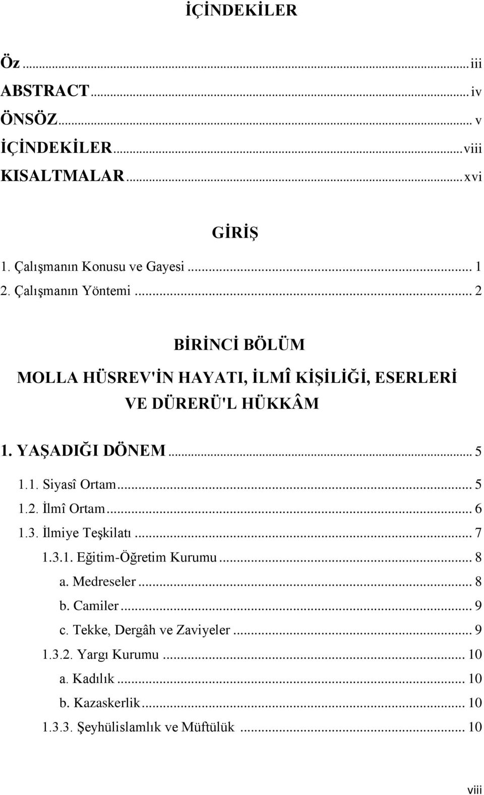 .. 5 1.2. Ġlmî Ortam... 6 1.3. Ġlmiye TeĢkilatı... 7 1.3.1. Eğitim-Öğretim Kurumu... 8 a. Medreseler... 8 b. Camiler... 9 c.