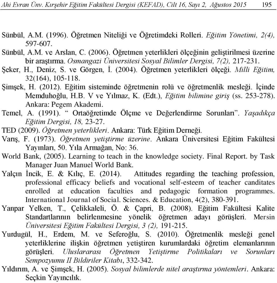 Öğretmen yeterlikleri ölçeği. Milli Eğitim, 32(164), 105-118. Şimşek, H. (2012). Eğitim sisteminde öğretmenin rolü ve öğretmenlik mesleği. İçinde Memduhoğlu, H.B. V ve Yılmaz, K. (Edt.