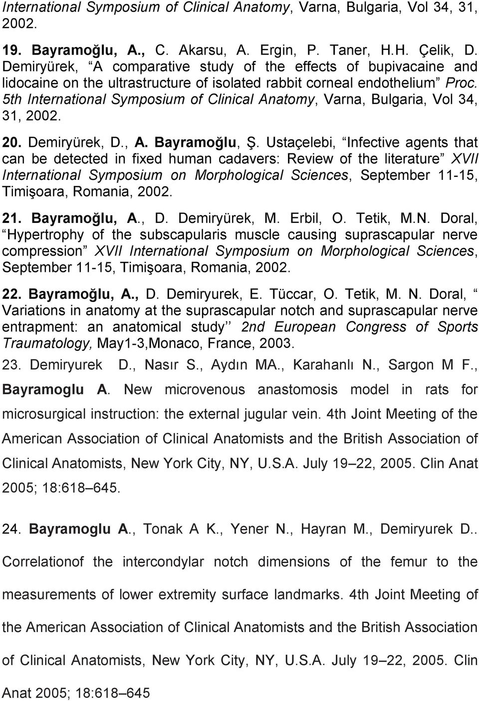 5th International Symposium of Clinical Anatomy, Varna, Bulgaria, Vol 34, 31, 2002. 20. Demiryürek, D., A. Bayramoğlu, Ş.