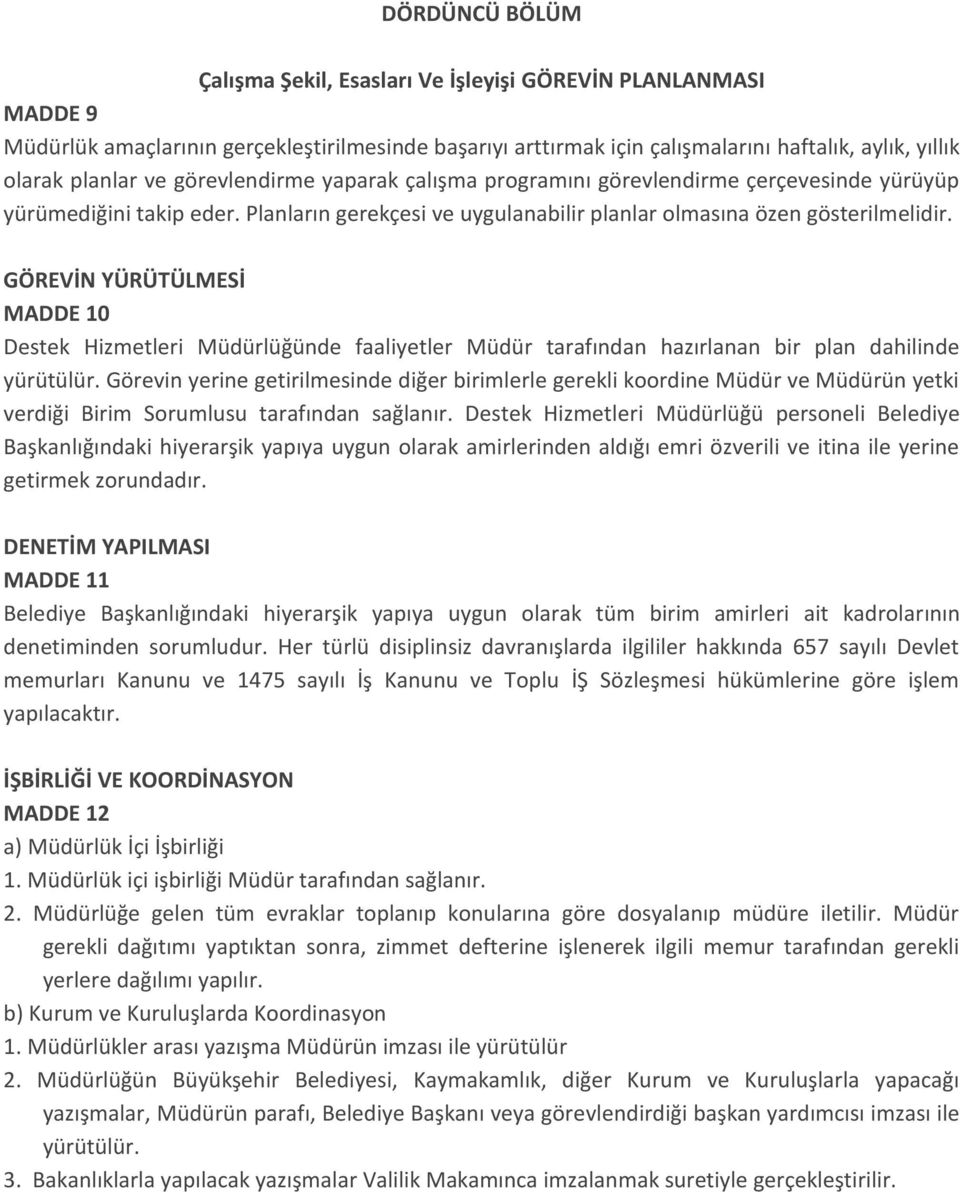 GÖREVİN YÜRÜTÜLMESİ MADDE 10 Destek Hizmetleri Müdürlüğünde faaliyetler Müdür tarafından hazırlanan bir plan dahilinde yürütülür.