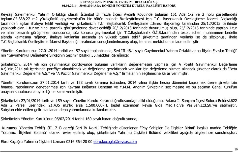 tur ve nihai pazarlık görüşmelerine davet edildiği 20/12/2013 tarihinde duyurulmuş olup, 25/12/2013 tarihinde yapılan 1.tur ve nihai pazarlık görüşmeleri sonucunda, söz konusu gayrimenkul için T.C.