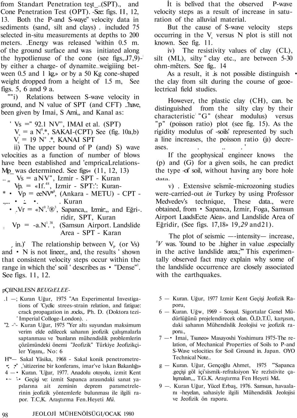 j7,9)- : by either a charge- of dynamite weigiiing between 0.5 and 1 kg.» or by a 50 Kg cone-shaped weight dropped from a height of 1.5 m, See figs. 5, 6 and 9 a.