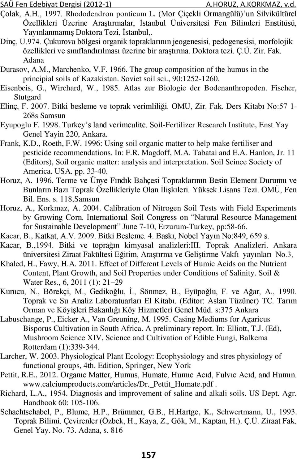 Çukurova bölgesi organik topraklarının jeogenesisi, pedogenesisi, morfolojik özellikleri ve sınıflandırılması üzerine bir araştırma. Doktora tezi. Ç.Ü. Zir. Fak. Adana Durasov, A.M., Marchenko, V.F. 1966.