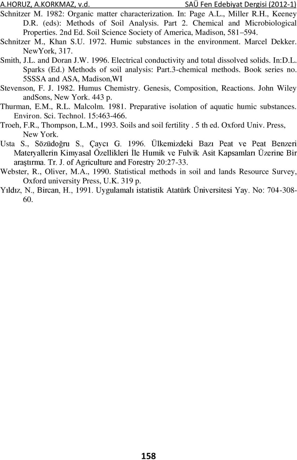 Smith, J.L. and Doran J.W. 1996. Electrical conductivity and total dissolved solids. In:D.L. Sparks (Ed.) Methods of soil analysis: Part.3-chemical methods. Book series no.